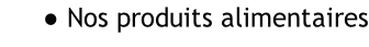 Nos produits alimentaires